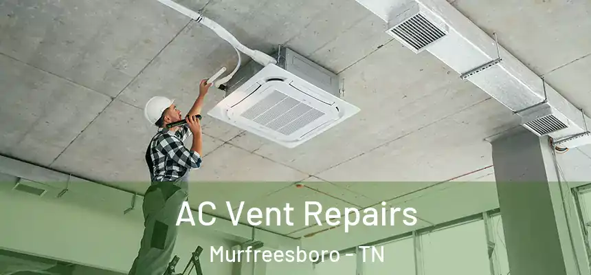  AC Vent Repairs Murfreesboro - TN