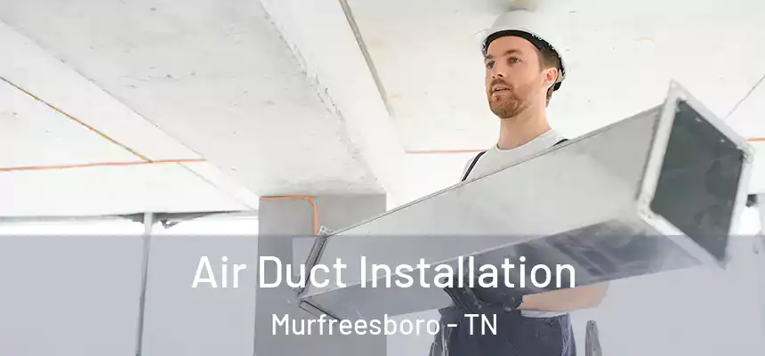  Air Duct Installation Murfreesboro - TN