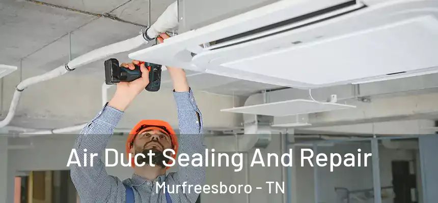  Air Duct Sealing And Repair Murfreesboro - TN