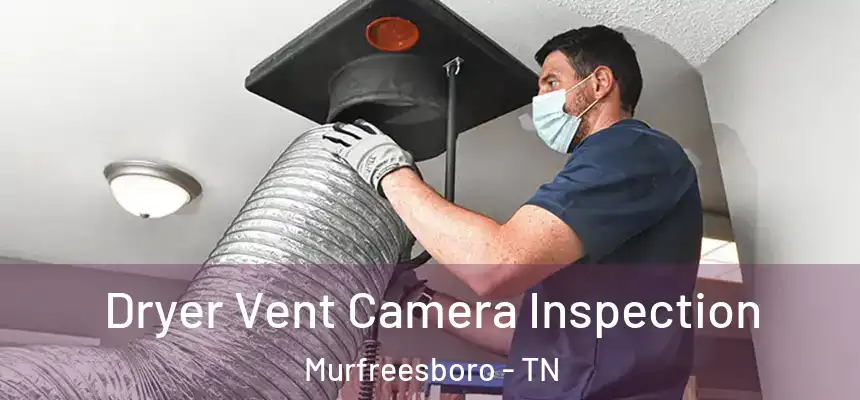 Dryer Vent Camera Inspection Murfreesboro - TN