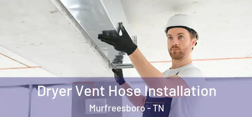  Dryer Vent Hose Installation Murfreesboro - TN