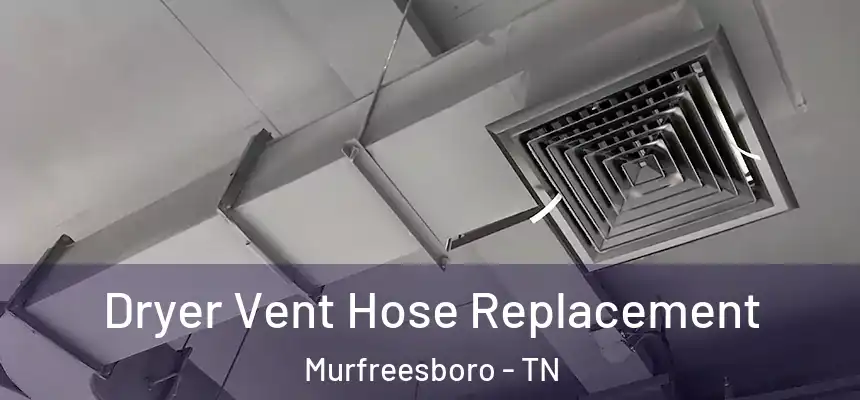 Dryer Vent Hose Replacement Murfreesboro - TN