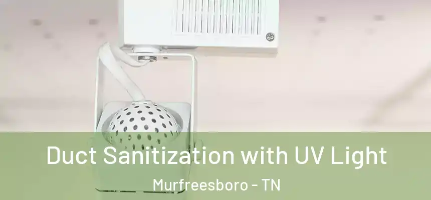 Duct Sanitization with UV Light Murfreesboro - TN
