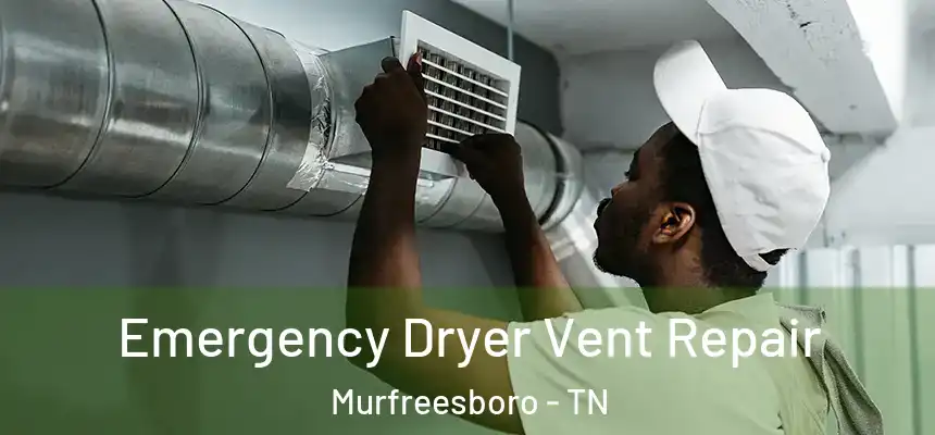  Emergency Dryer Vent Repair Murfreesboro - TN
