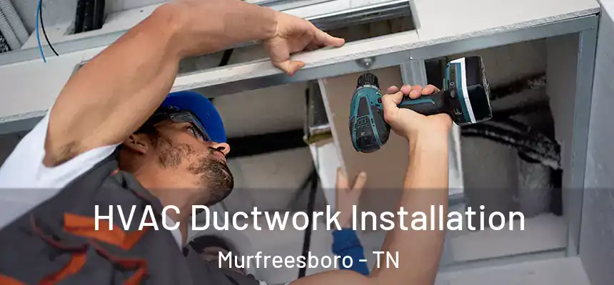 HVAC Ductwork Installation Murfreesboro - TN