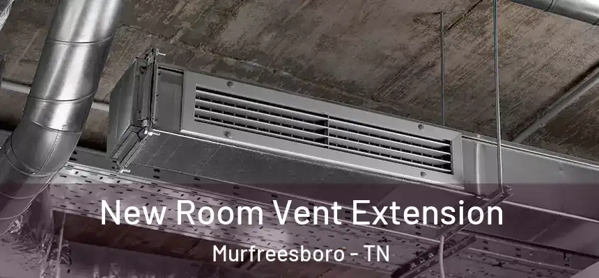 New Room Vent Extension Murfreesboro - TN