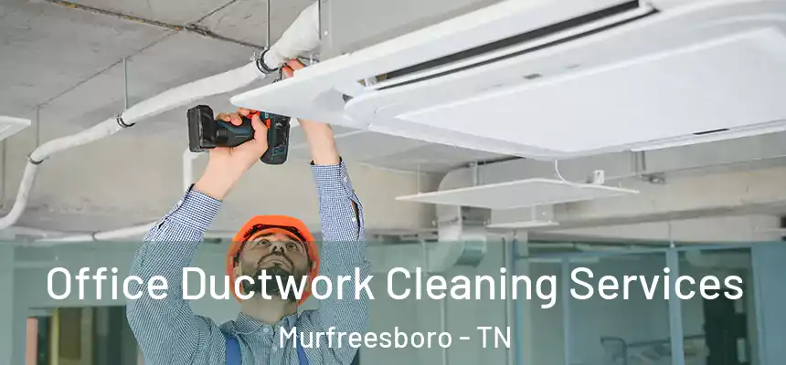 Office Ductwork Cleaning Services Murfreesboro - TN