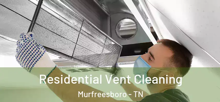 Residential Vent Cleaning Murfreesboro - TN