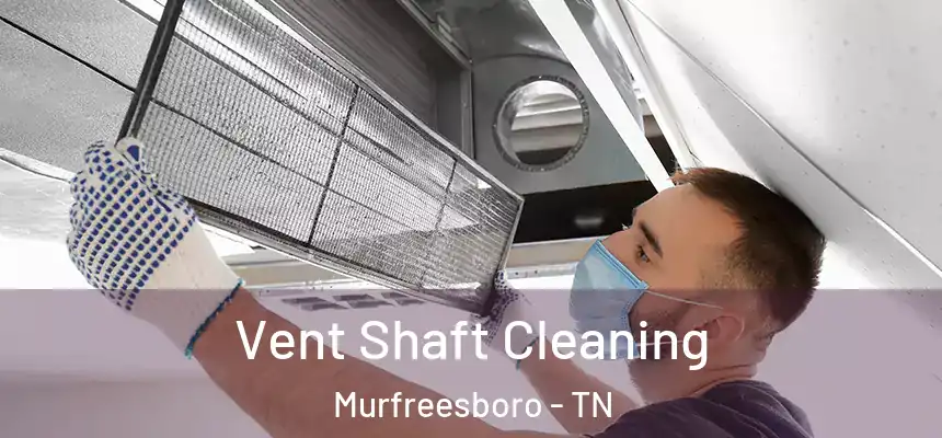 Vent Shaft Cleaning Murfreesboro - TN