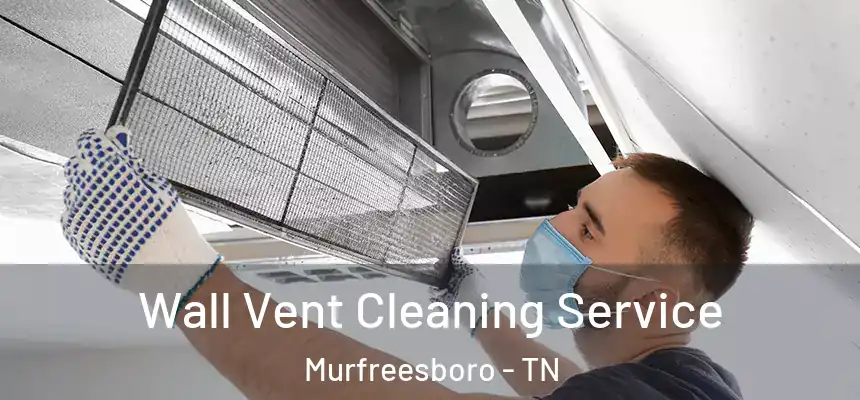 Wall Vent Cleaning Service Murfreesboro - TN